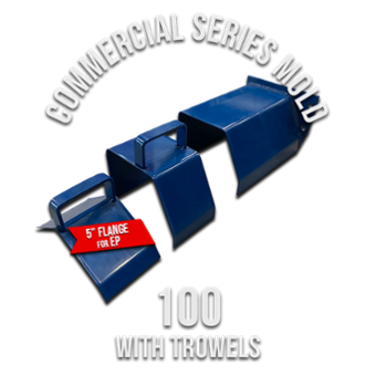 Commercial Series Mold 100 (5 Flange for EP) with Trowels