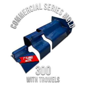Commercial Series Mold 300 (7 Flange for EPC) with Trowels