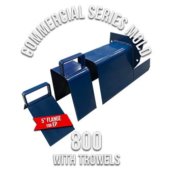 Commercial Series Mold 800 (5 Flange for EP) with Trowels