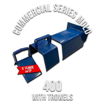 Commercial Series Mold 400 (5in Flange) with Trowels