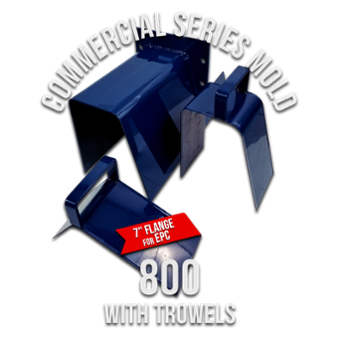 Commercial Series Mold 800 (7 Flange for EPC) with Trowels